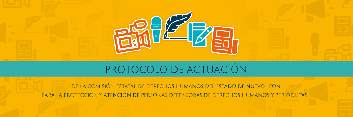 Protocolo de actuación de la Comisión Estatal de Derechos Humanos del Estado de Nuevo León para la protección y atención de personas defensoras de derechos humanos y periodistas