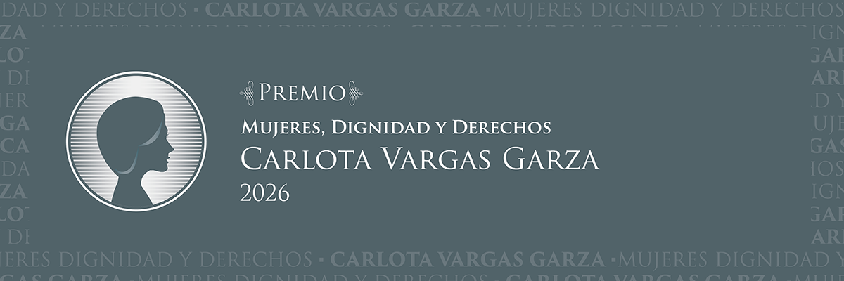 Premio Mujeres, Dignidad y Derechos. Carlota Vargas Garza. Edición 2026.