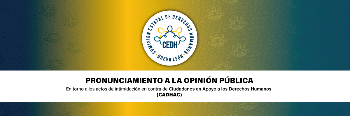 Pronunciamiento a la Opinión Pública. En torno a los actos de intimidación en contra de Ciudadanos en Apoyo a los Derechos Humanos (CADHAC).