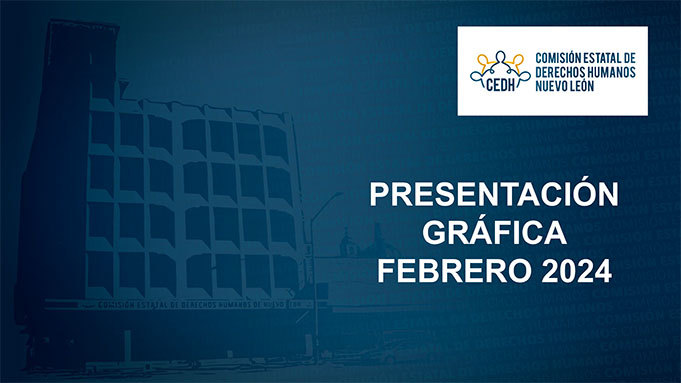 CEDHNL Presentación Gráfica Febrero 2024