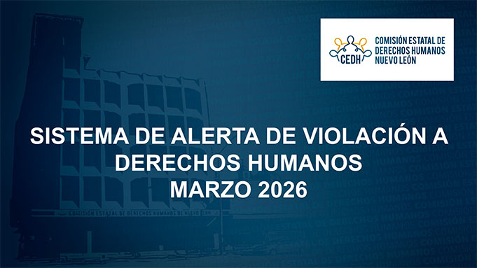 CEDHNL Sistema de Alerta de Violación a Derechos Humanos Marzo 2026