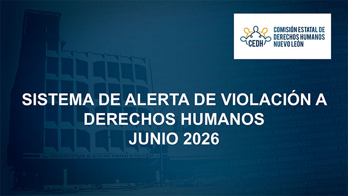 CEDHNL Sistema de Alerta de Violación a Derechos Humanos Junio 2026
