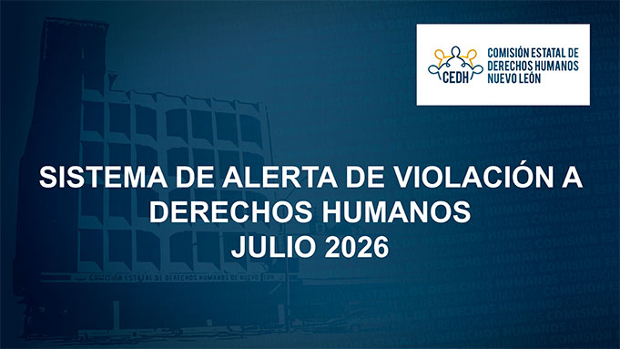 CEDHNL Sistema de Alerta de Violación a Derechos Humanos Julio 2026