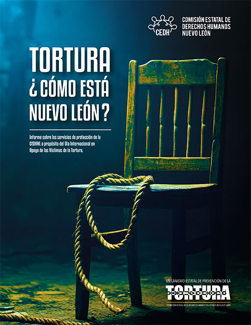 TORTURA ¿Cómo está Nuevo León? Informe sobre los servicios de protección de la CEDHNL a propósito del Día Internacional en apoyo de las víctimas de la tortura.